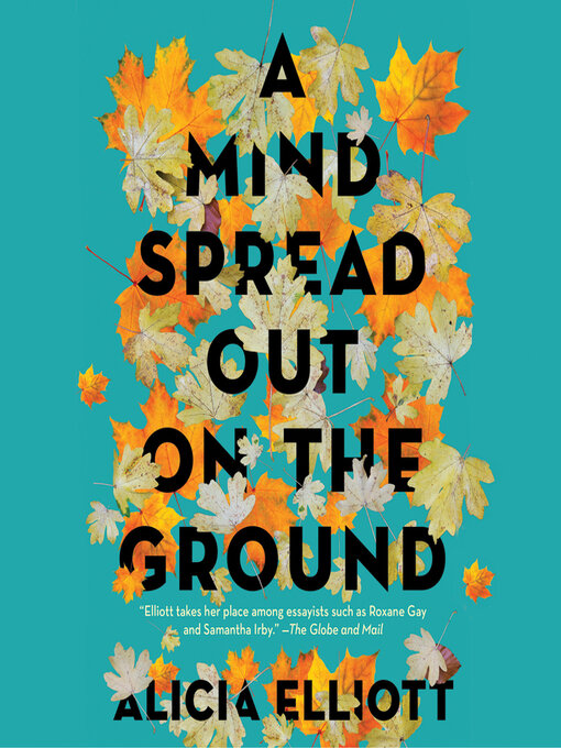 Title details for A Mind Spread out on the Ground by Alicia Elliott - Available